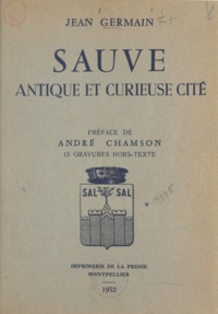 Jean Germain et André Chamson - Sauve - Antique et curieuse cité.