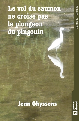 Jean Ghyssens - Le vol du saumon ne croise pas le plongeon du pingouin - Roman contemporain.