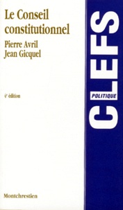 Jean Gicquel et Pierre Avril - Le Conseil Constitutionnel. 4eme Edition.