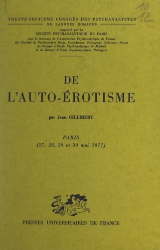 De l'auto-érotisme. Trente-septième Congrès des psychanalystes de langues romanes. Paris 27, 28, 29, 30 mai 1977