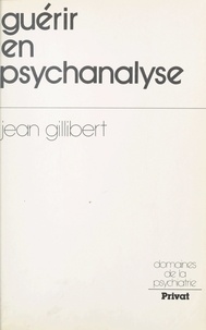 Jean Gillibert et Jacques Chazaud - Guérir en psychanalyse.
