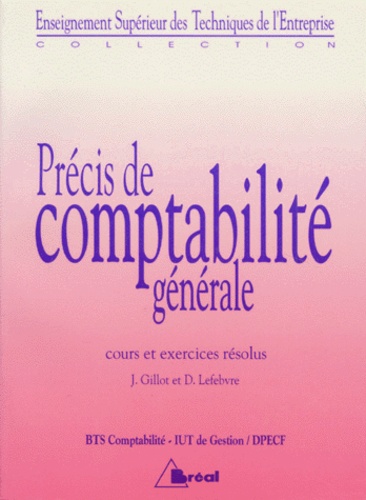 Jean Gillot et Daniel Lefebvre - Precis De Comptabilite Generale Bts Iut. Cours Et Exercices Resolus.
