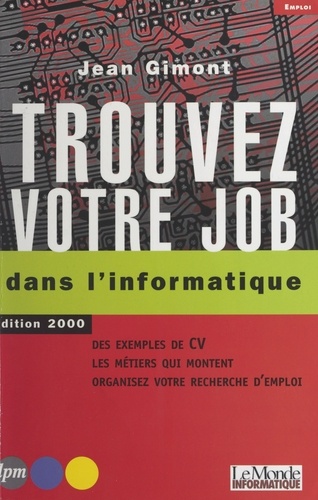 Trouvez votre job dans l'informatique.. Edition 2000