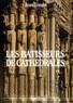 Jean Gimpel - Les Bâtisseurs de cathédrales.