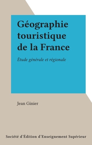 Géographie touristique de la France. Étude générale et régionale