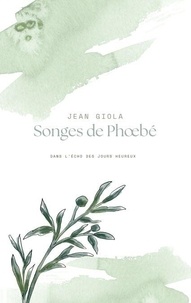 Epub book à télécharger gratuitement Songes de Phoebé - Dans l'écho des jours heureux par Jean Giola 9782322604890 in French