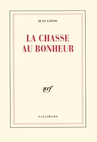 Jean Giono - La Chasse au bonheur.
