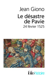 Jean Giono - Le désastre de Pavie - 24 février 1525.