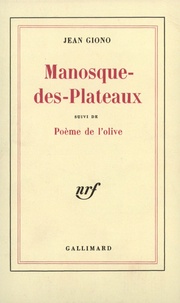 Jean Giono - Manosque-des-Plateaux - Suivi de Poème de l'olive.