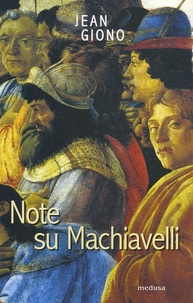Jean Giono - Note su Machiavelli. - Con uno scritto su Firenze.