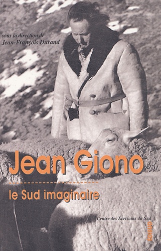 Jean-François Durand - Jean Giono - Le Sud imaginaire.