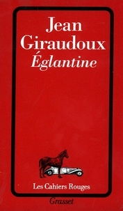 Jean Giraudoux - Eglantine.