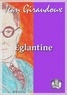 Jean Giraudoux - Eglantine.