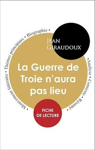 Étude intégrale : La Guerre de Troie n'aura pas lieu (fiche de lecture, analyse et résumé)