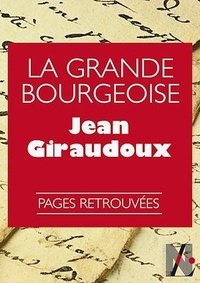 Jean Giraudoux - La Grande Bourgeoise.