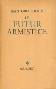 Jean Giraudoux - Le futur armistice.