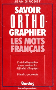 Jean Girodet - Savoir Orthographier Les Mots Francais.
