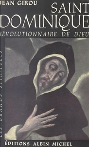 Jean Girou et Omer Englebert - Saint Dominique - Révolutionnaire de Dieu.