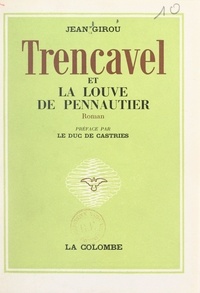 Jean Girou et René de Castries - Trencavel et la louve de Pennautier - Un épisode de la Croisade contre les Albigeois.