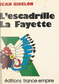 Jean Gisclon - De l'escadrille La Fayette au La Fayette squadron, 1916-1945.
