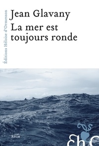 Jean Glavany - La mer est toujours ronde.
