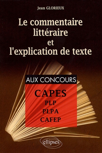 Le commentaire littéraire et l'explication de texte. Pour la préparation aux PLP, PLPA, CAFEP et CAPES