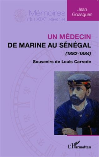 Jean Goasguen - Médecin de marine au Sénégal (1882-1884) - Souvenirs de Louis Carrade.