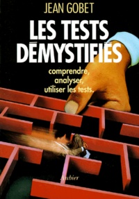 Jean Gobet - Les Tests Demystifies. Manuel Pratique Pour Comprendre, Analyser, Utiliser Les Tests.