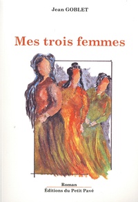 Jean Goblet - Mes trois femmes.