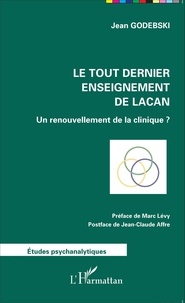 Jean Godebski - Le tout dernier enseignement de Lacan - Un renouvellement de la clinique ?.