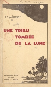 Jean Godefroy et A. Landès - Une tribu tombée de la Lune - Ou Les indigènes de Vao chez eux.