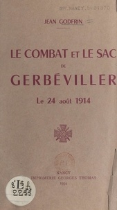 Jean Godfrin - Le combat et le sac de Gerbéviller, le 24 août 1914.