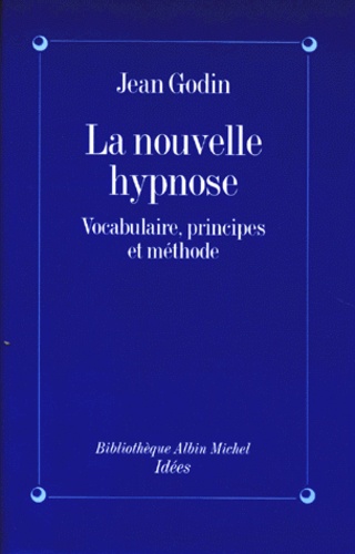 La Nouvelle Hypnose. Vocabulaire, Principes Et Methode, Introduction A L'Hypnotherapie Ericksonienne