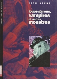 Jean Goens et J.-L. Charmet - Loups-garous, vampires et autres monstres - Enquêtes médicales et littéraires.