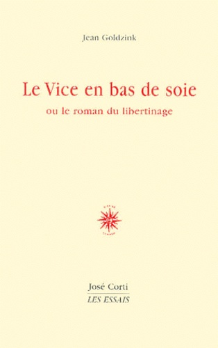 Jean Goldzink - Le Vice En Bas De Soie Ou Le Roman Du Libertinage.