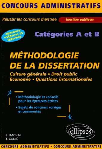 Jean Gonié et Bruno Bachini - La Methodologie De La Dissertation. Culture Generale, Droit Public, Economie, Questions Internationales, Categories A Et B.