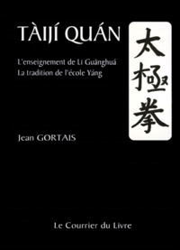 Jean Gortais - Taiji Quan. L'Enseignement De Li Guanghua, La Tradition De L'Ecole Yang.