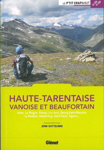 Haute-Tarentaise, Vanoise et Beaufortain. Aime, La Plagne, Peisey, Les Arcs, Bourg-Saint-Maurice, La Rosière, Sainte-Foy, Val-d'Isère, Tignes... 2e édition