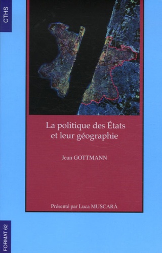 Jean Gottmann - La politique des Etats et leur géographie.