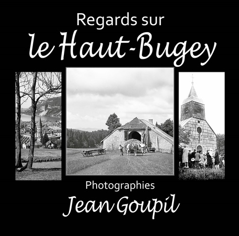 Regards sur le Haut-Bugey. Photographies de Jean Goupil