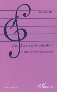 Jean Goury - C'est l'opéra qu'on assassine ! - La mise en scène en question.