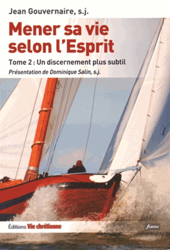 Mener sa vie selon l'Esprit. Tome 2, Un discernement plus subtil