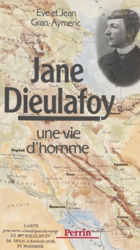 Jane Dieulafoy. Une vie d'homme