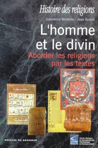 Jean Grand et Laurence Mellerin - L'Homme Et Le Divin. Aborder Les Religions Par Les Textes.