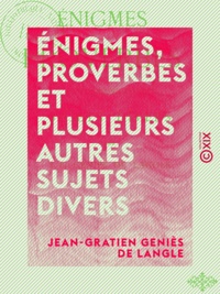 Jean-Gratien Geniès de Langle - Énigmes, proverbes et plusieurs autres sujets divers.