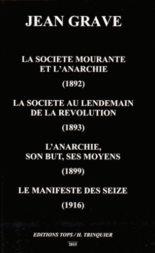 Jean Grave - La société mourante et l'anarchie (1892) ; La société au lendemain de la Révolution (1893) ; L'anarchie, son but, ses moyens (1899) ; Le manifeste des seize (1916).