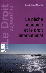 Jean-Grégoire Mahinga - La pêche maritime et le droit international.