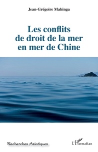 Jean-Grégoire Mahinga - Les conflits de droit de la mer en mer de Chine.
