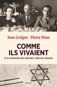 Jean Grégor et Pierre Péan - Comme ils vivaient - A la recherche des derniers Juifs de Lituanie.