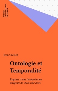 Jean Greisch - Ontologie et temporalité - Esquisse d'une interprétation intégrale de "Sein und Zeit".